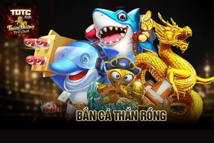 Bắn Cá Thần Rồng – Săn Cá Hấp Dẫn Nhất Năm 2024 Tại TDTC