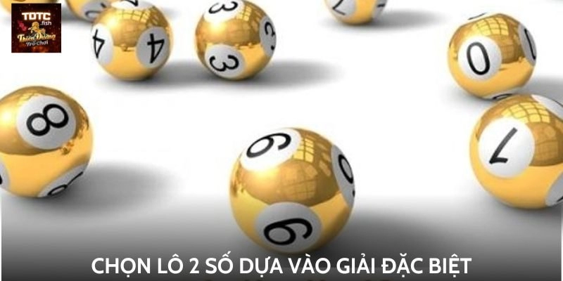 Chọn lô 2 số dựa vào giải đặc biệt