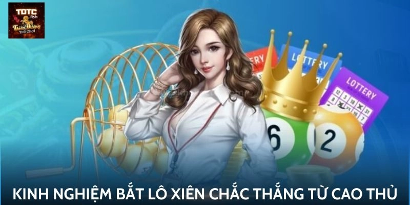 Kinh nghiệm bắt lô xiên chắc thắng từ cao thủ