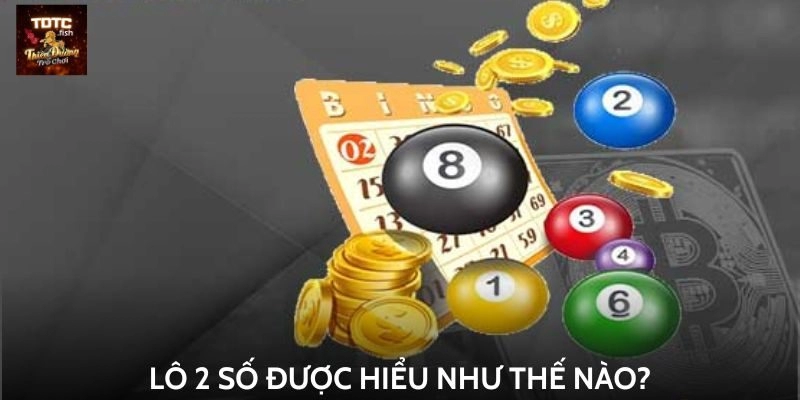 Lô 2 số được hiểu như thế nào?