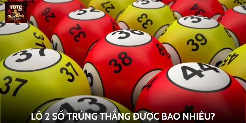 Lô 2 số trúng thắng được bao nhiêu?